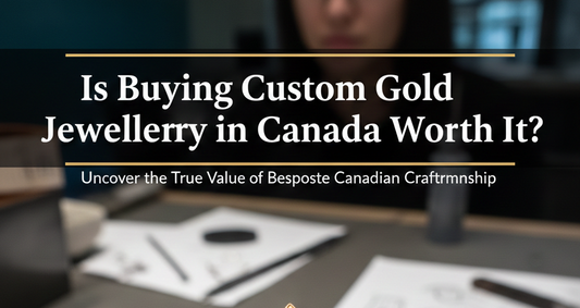Is Buying Custom Gold Jewellery in Canada Worth It?